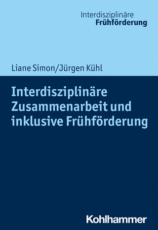 Interdisziplinäre Zusammenarbeit und inklusive Frühförderung - Liane Simon; Jürgen Kühl