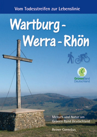 Wartburg - Werra - Rhön: Vom Todesstreifen zur Lebenslinie - Reiner Cornelius