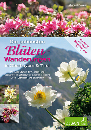 Die schönsten Blüten-Wanderungen in Oberbayern & Tirol, Band 2 - Michael Reimer; Michael Reimer; Katrin Susanne Baur