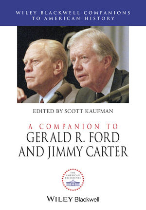 A Companion to Gerald R. Ford and Jimmy Carter - Scott Kaufman