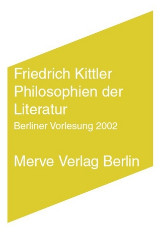 Philosophien der Literatur - Friedrich Kittler