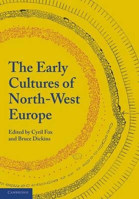 The Early Cultures of North-West Europe - Cyril Fox; Bruce Dickins