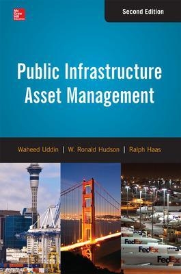 Public Infrastructure Asset Management, Second Edition - Waheed Uddin; W. Hudson; Ralph Haas