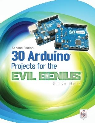 30 Arduino Projects for the Evil Genius, Second Edition - Simon Monk