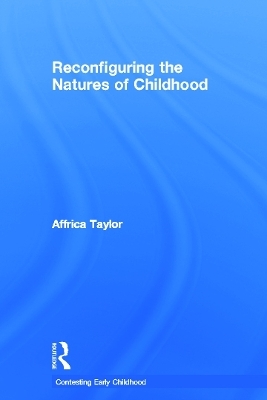 Reconfiguring the Natures of Childhood - Affrica Taylor