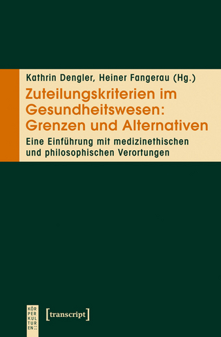 Zuteilungskriterien im Gesundheitswesen: Grenzen und Alternativen - Kathrin Dengler; Heiner Fangerau