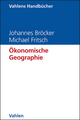 Ökonomische Geographie - Johannes Bröcker; Michael Fritsch