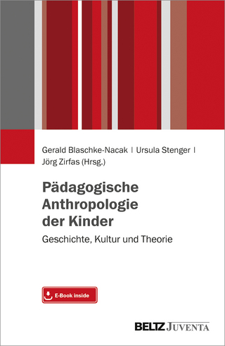 Pädagogische Anthropologie der Kinder - Gerald Blaschke-Nacak; Ursula Stenger; Jörg Zirfas