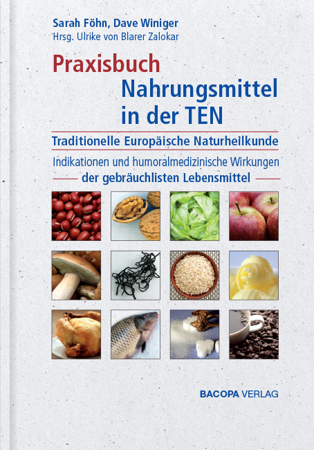 Praxisbuch Nahrungsmittel in der TEN (Traditionelle Europäische Naturheilkunde) - Sarah Föhn, Dave Winiger