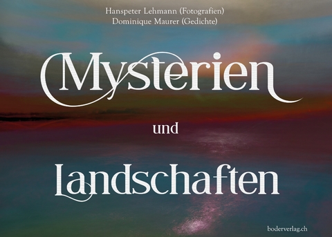 Mysterien und Landschaften - Hanspeter Lehmann, Dominique Maurer