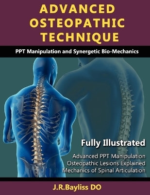 Advanced Osteopathic Technique - PPT Manipulation and Synergetic Bio-mechanics - John Richard Bayliss