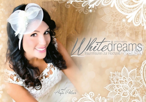 WhiteDreams - Traumfrisuren zur Hochzeit - Sabrina Meyerer