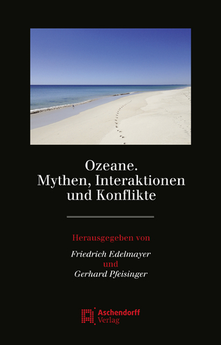 Ozeane. Mythen, Interaktionen und Konflikte - Friedrich Edelmayer; Gerhard Pfeisinger