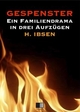 Gespenster : Ein Familiendrama in drei AufzÃ¼gen Henrik Ibsen Author