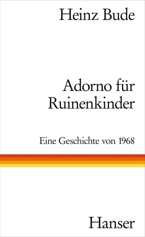 Adorno für Ruinenkinder - Heinz Bude