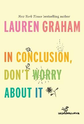 In Conclusion, Don't Worry About It - Lauren Graham