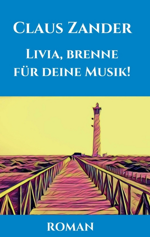 Livia, brenne für deine Musik! - Claus Zander