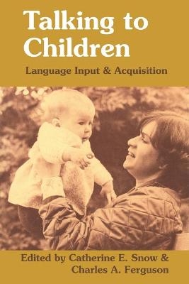 Talking to Children - Catherine E. Snow; Charles A. Ferguson