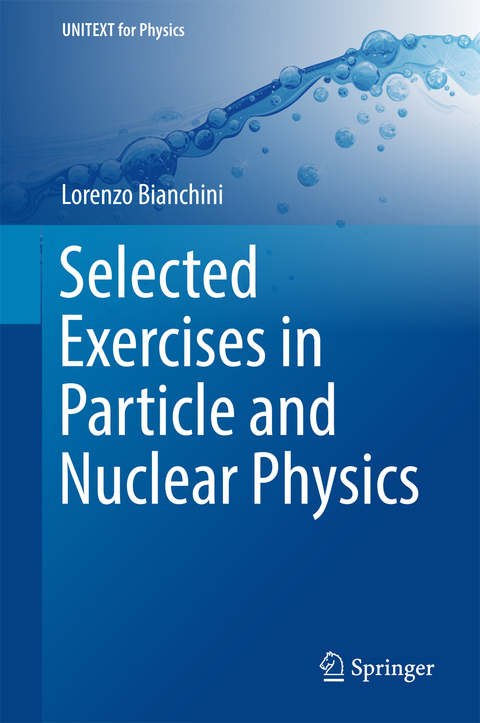 Selected Exercises in Particle and Nuclear Physics - Lorenzo Bianchini