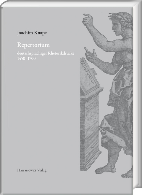 Repertorium deutschsprachiger Rhetorikdrucke 1450–1700 - Joachim Knape