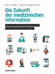 Die Zukunft der medizinischen Information - Reinhard Merz; Wolfram Wiegers