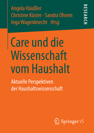 Care und die Wissenschaft vom Haushalt - Angela Häußler; Christine Küster; Sandra Ohrem; Inga Wagenknecht
