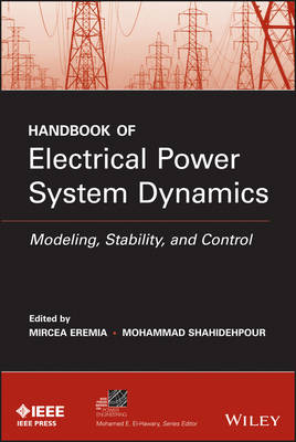 Handbook of Electrical Power System Dynamics – Modeling, Stability, and Control - M Eremia