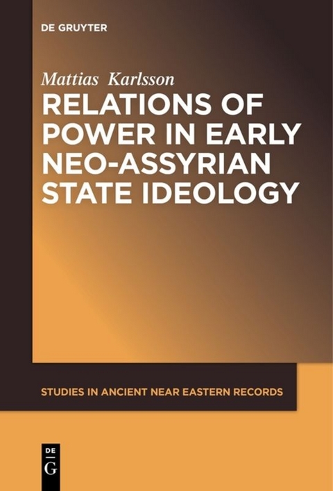 Relations of Power in Early Neo-Assyrian State Ideology - Mattias Karlsson