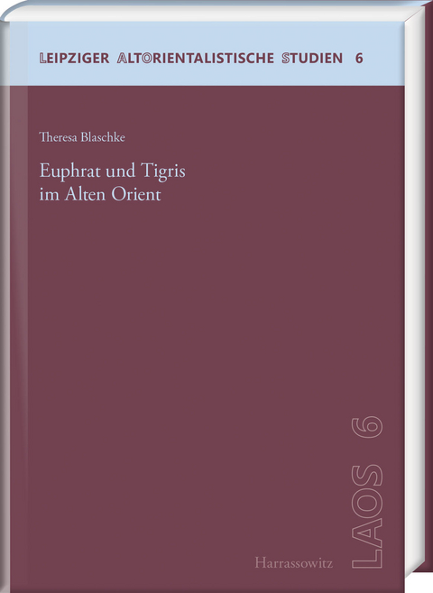 Euphrat und Tigris im Alten Orient - Theresa Blaschke