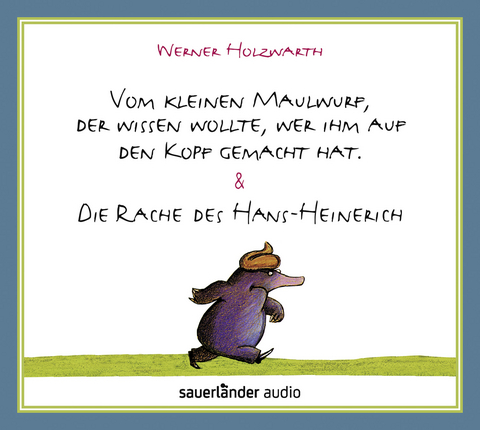 Vom kleinen Maulwurf, der wissen wollte, wer ihm auf den Kopf gemacht hat & Die Rache des Hans-Heinerich - Werner Holzwarth