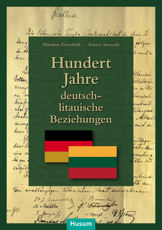 Hundert Jahre deutsch-litauische Beziehungen - Matthias Dornfeldt; Enrico Seewald