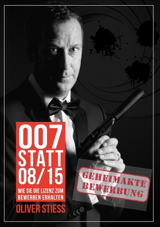 007 statt 08/15 Geheimakte Bewerbung - Oliver Stiess
