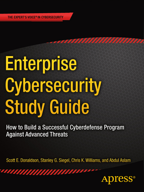 Enterprise Cybersecurity Study Guide - Scott E. Donaldson, Stanley G. Siegel, Chris K. Williams, Abdul Aslam