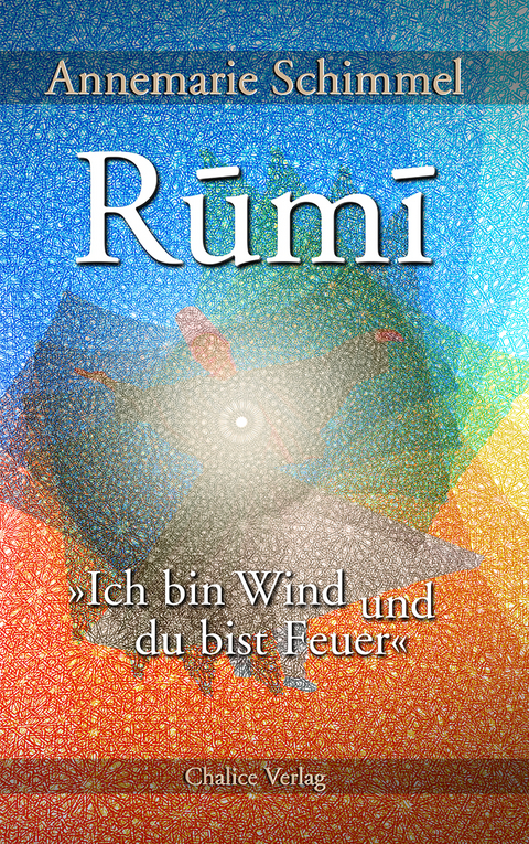 Rumi – Ich bin Wind und du bist Feuer - Annemarie Schimmel