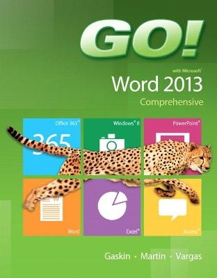 GO! with Microsoft Word 2013 Comprehensive - Shelley Gaskin, Carol Martin, Alicia Vargas