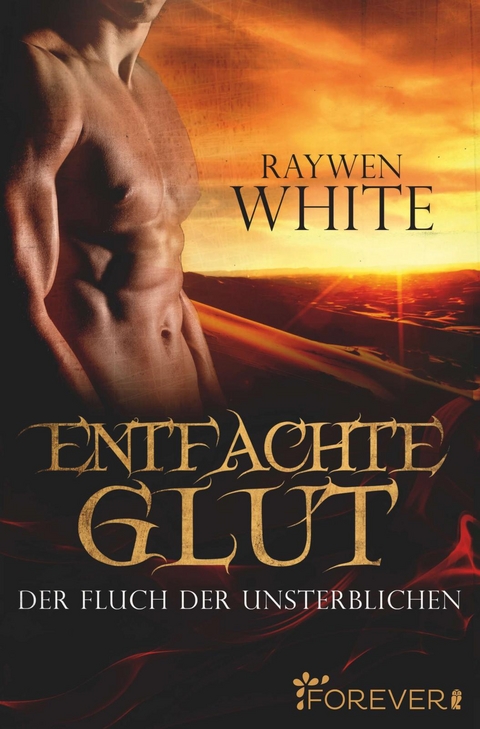Entfachte Glut (Die-Unsterblichen-Reihe 1) - Raywen White