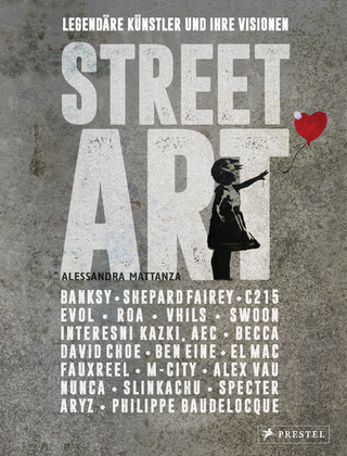 Street Art: Legendäre Künstler und ihre Visionen mit u.a. Banksy, Shepard Fairey, Swoon u.v.m. - Alessandra Mattanza