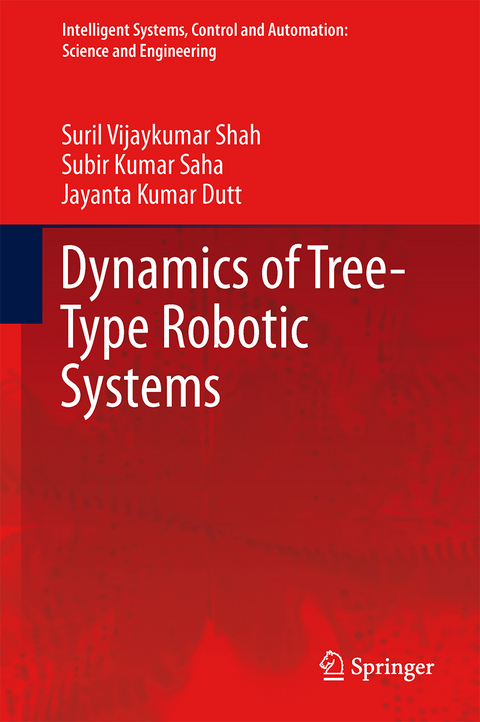 Dynamics of Tree-Type Robotic Systems - Suril Vijaykumar Shah, Subir Kumar Saha, Jayanta Kumar Dutt