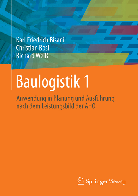 Baulogistik 1 - Karl Friedrich Bisani, Christian Bosl, Richard Weiß