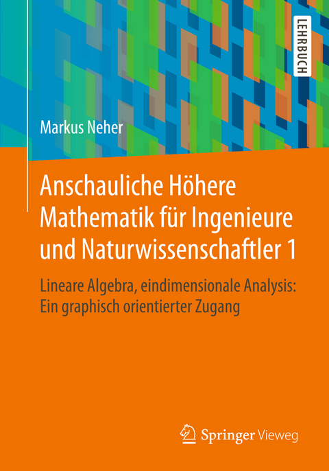 Anschauliche Höhere Mathematik für Ingenieure und Naturwissenschaftler 1 - Markus Neher