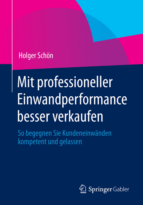 Mit professioneller Einwandperformance besser verkaufen - Holger Schön