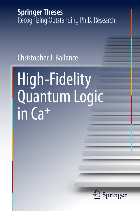 High-Fidelity Quantum Logic in Ca+ - Christopher J. Ballance