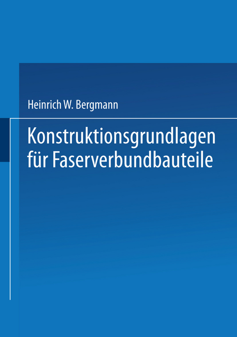 Konstruktionsgrundlagen für Faserverbundbauteile - Heinrich W. Bergmann