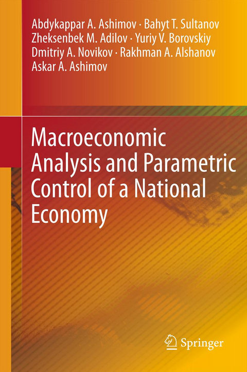 Macroeconomic Analysis and Parametric Control of a National Economy - Abdykappar A. Ashimov, Bahyt T. Sultanov, Zheksenbek M. Adilov, Yuriy V. Borovskiy, Dmitriy A. Novikov
