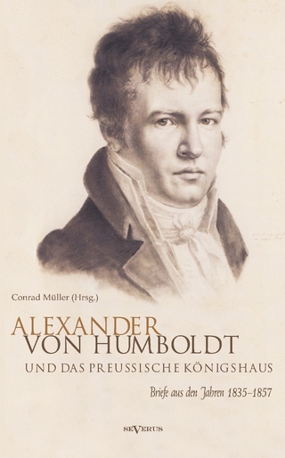 Alexander von Humboldt und das Preußische Königshaus. Briefe aus den Jahren 1835?1857 - Conrad Müller