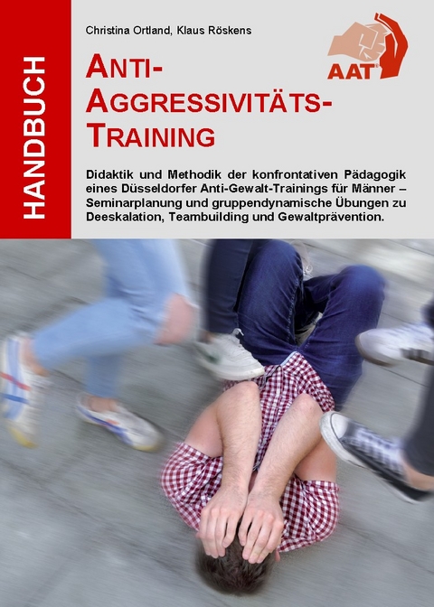 Handbuch Anti-Aggressivitäts-Training AAT® - Christina Ortland, Klaus Röskens