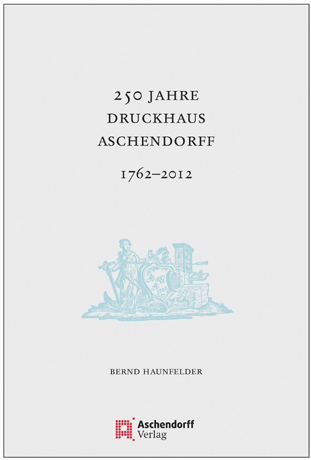 250 Jahre Druckhaus Aschendorff 1762-2012 - Bernd Haunfelder