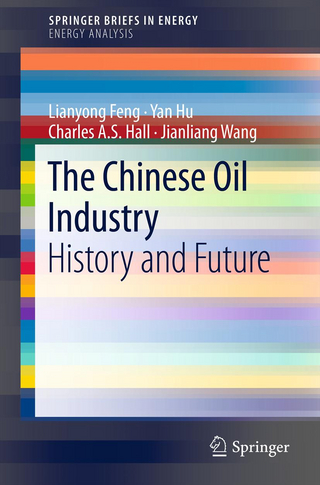 The Chinese Oil Industry - Lianyong Feng; Yan Hu; Charles A. S. Hall; Jianliang Wang