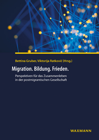 Migration. Bildung. Frieden. - Bettina Gruber; Viktorija Ratkovic