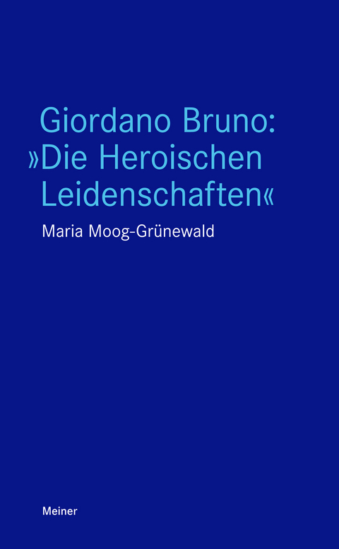 Giordano Bruno: »Die Heroischen Leidenschaften« - Maria Moog-Grünewald
